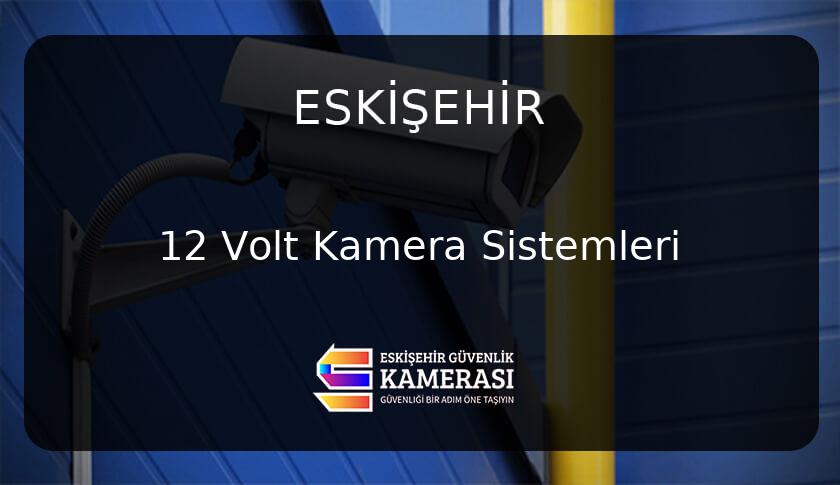 Eskişehir'de 12 Volt Kamera Sistemleri ile Güvenliğin Tadını Çıkarın