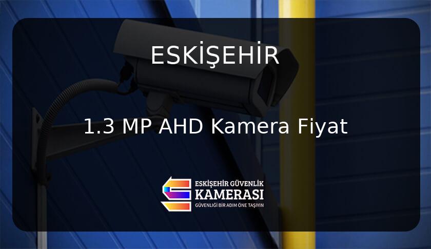 Eskişehir'de 1.3 MP AHD Kamera Fiyatları: Güvenliğinizi Uygun Fiyata Sağlayın