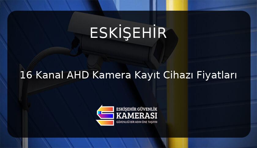 Eskişehir'de 16 Kanal AHD Kamera Kayıt Cihazı Fiyatları