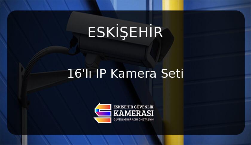 Eskişehir 16'lı IP Kamera Seti